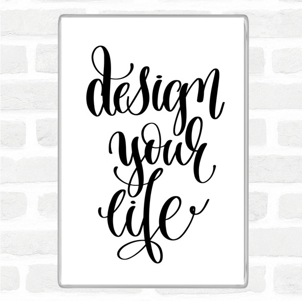 White Black Design Your Life Swirl Quote Magnet