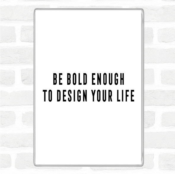 White Black Design Your Life Quote Magnet