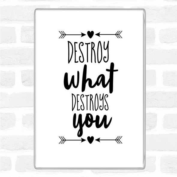 White Black Destroy What Destroys You Quote Magnet