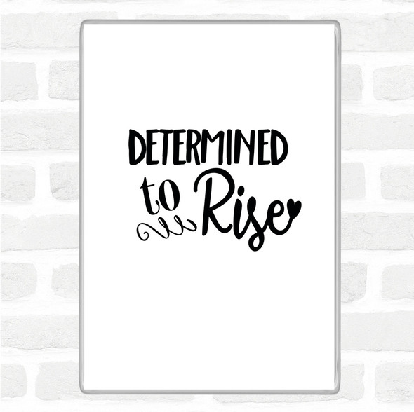 White Black Determined To Rise Quote Magnet