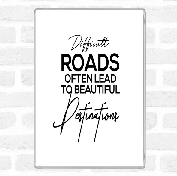 White Black Difficult Roads Quote Magnet