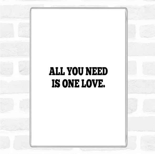 White Black All You Need Is One Love Quote Magnet