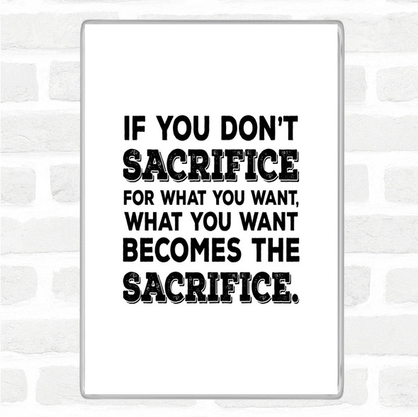 White Black Don't Sacrifice Quote Magnet