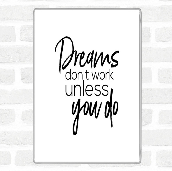 White Black Dreams Don't Work Quote Magnet