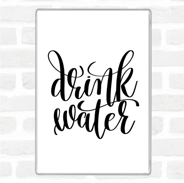 White Black Drink Water Quote Magnet