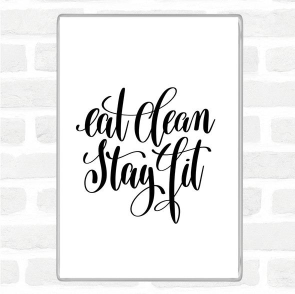 White Black Eat Clean Stay Fit Quote Magnet