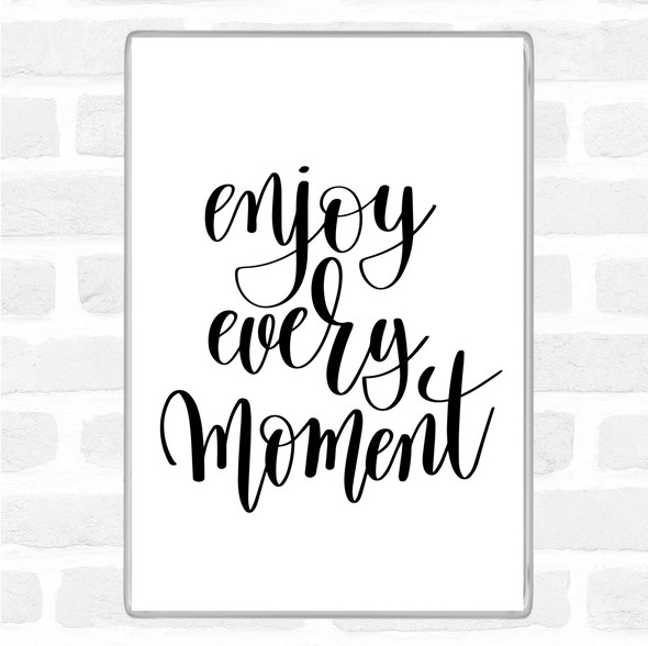 White Black Enjoy Every Moment Swirl Quote Magnet