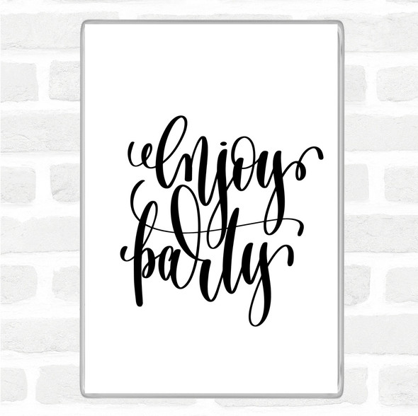 White Black Enjoy Party Quote Magnet