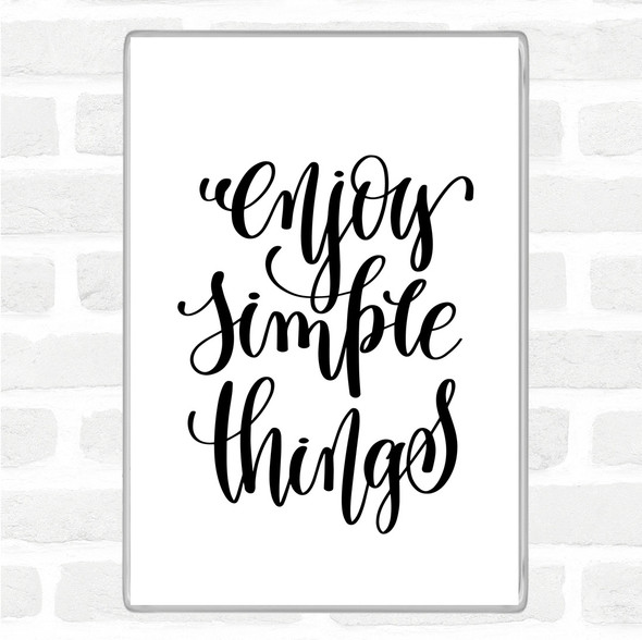 White Black Enjoy Simple Things Quote Magnet