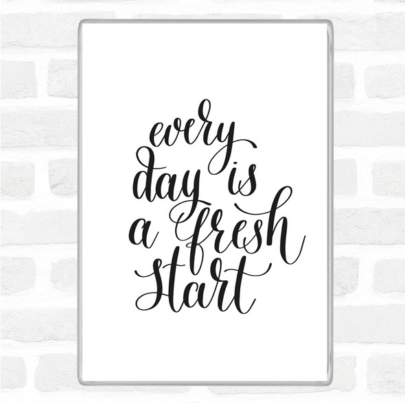 White Black Every Day Fresh Start Quote Magnet
