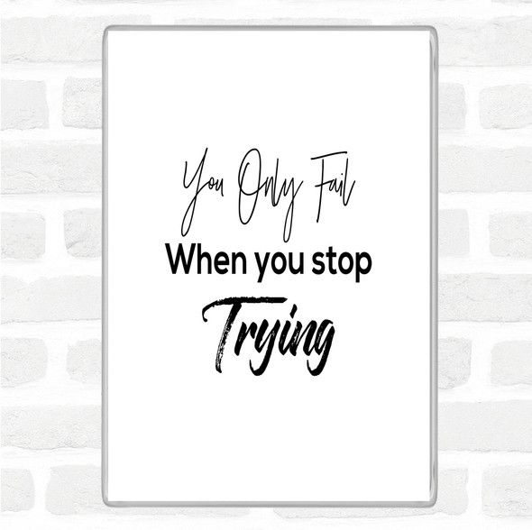 White Black Fail When You Stop Quote Magnet