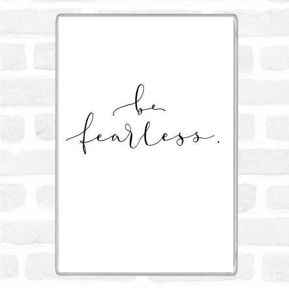 White Black Fearless Quote Magnet