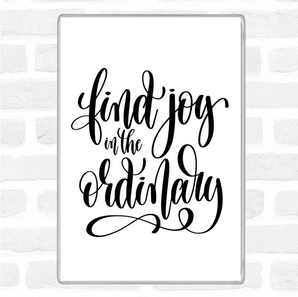 White Black Find Joy In Ordinary Quote Magnet