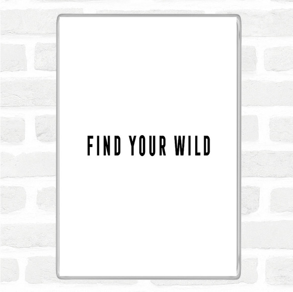 White Black Find Your Wild Quote Magnet