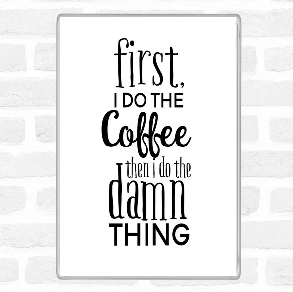 White Black First I Do The Coffee Quote Magnet