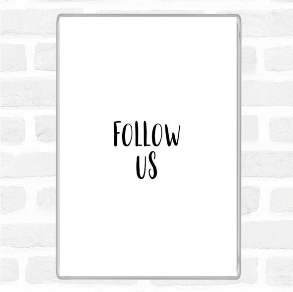 White Black Follow Us Quote Magnet