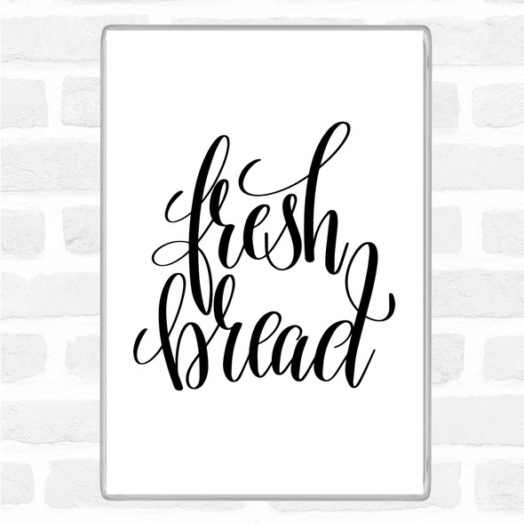 White Black Fresh Bread Quote Magnet