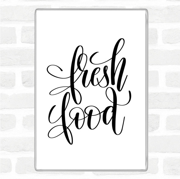 White Black Fresh Food Quote Magnet