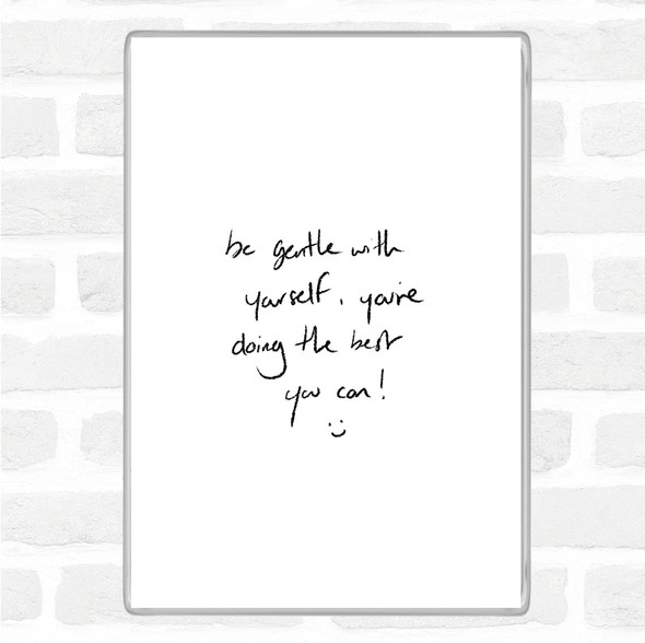 White Black Gentle With Yourself Quote Magnet