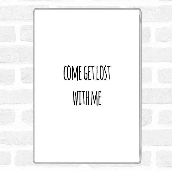 White Black Get Lost Quote Magnet