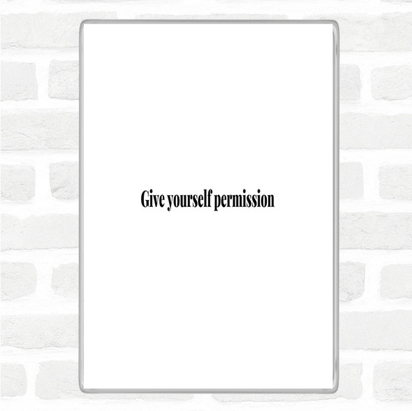 White Black Give Yourself Permission Quote Magnet