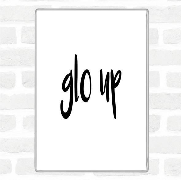 White Black Glo Up Quote Magnet