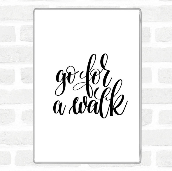 White Black Go For A Walk Quote Magnet