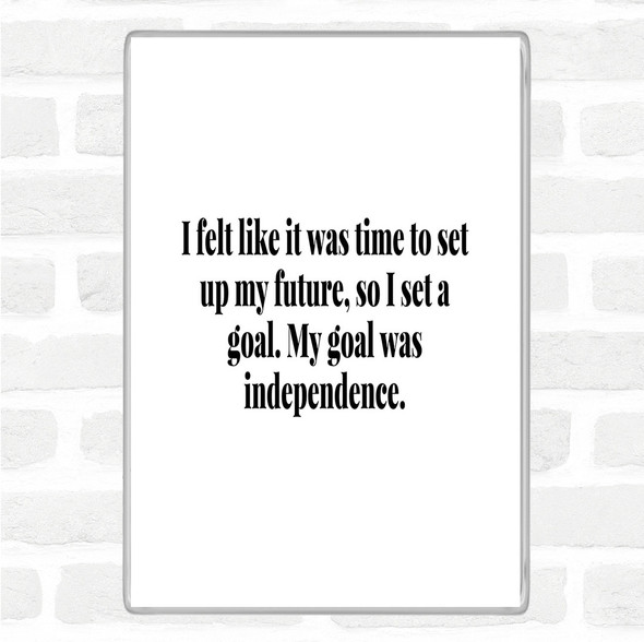 White Black Goal Was Independence Quote Magnet