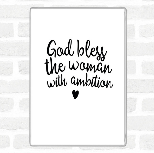 White Black God Bless The Woman With Ambition Quote Magnet