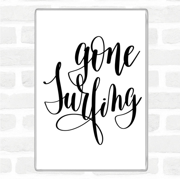 White Black Gone Surfing Quote Magnet