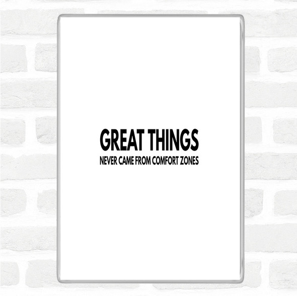 White Black Great Things Never Came From Comfort Zones Quote Magnet