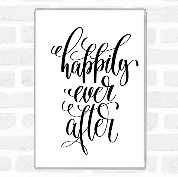 White Black Happily Ever After Quote Magnet