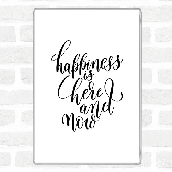 White Black Happiness Is Here And Now Quote Magnet