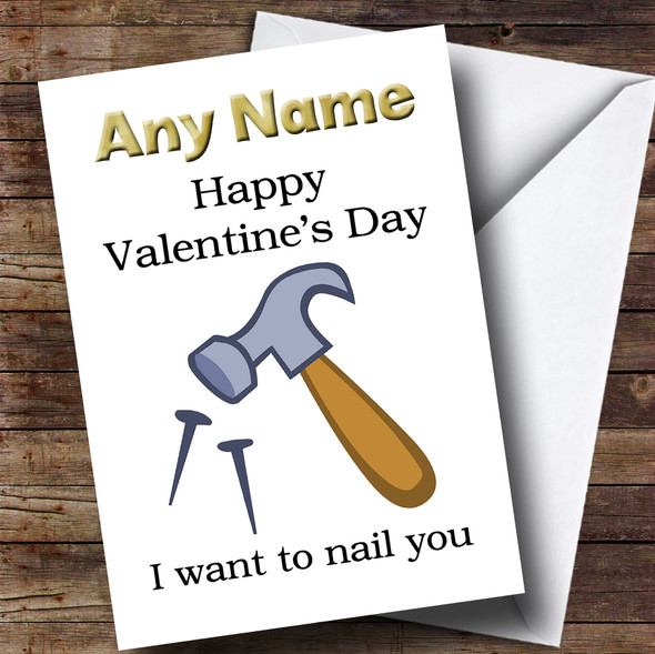 Happy Valentines I Want To Nail You Customised Valentines Card