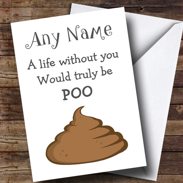Valentines Life Without You Would Be Poo Customised Valentines Card