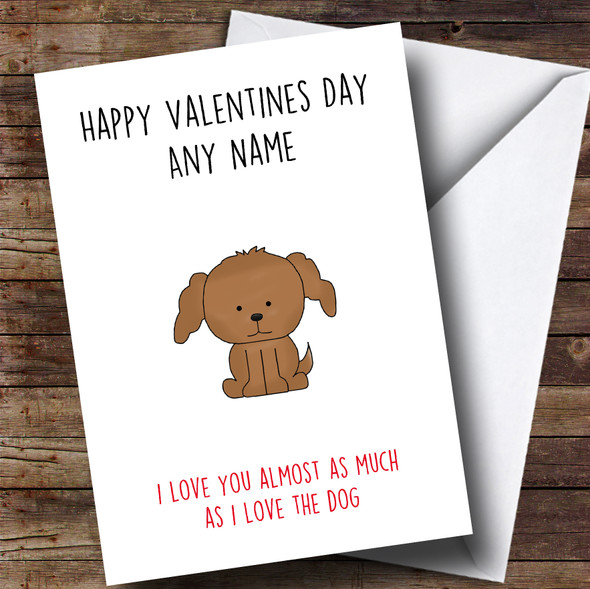 Funny Dog Love You Almost As Much Valentines Customised Card