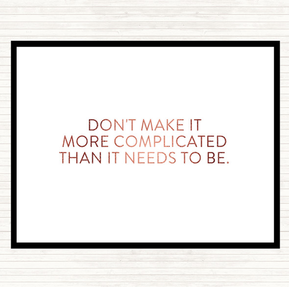 Rose Gold Don't Make It More Complicated Quote Mouse Mat