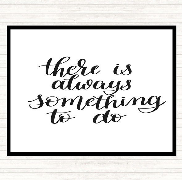 White Black There Is Always Something To Do Quote Mouse Mat