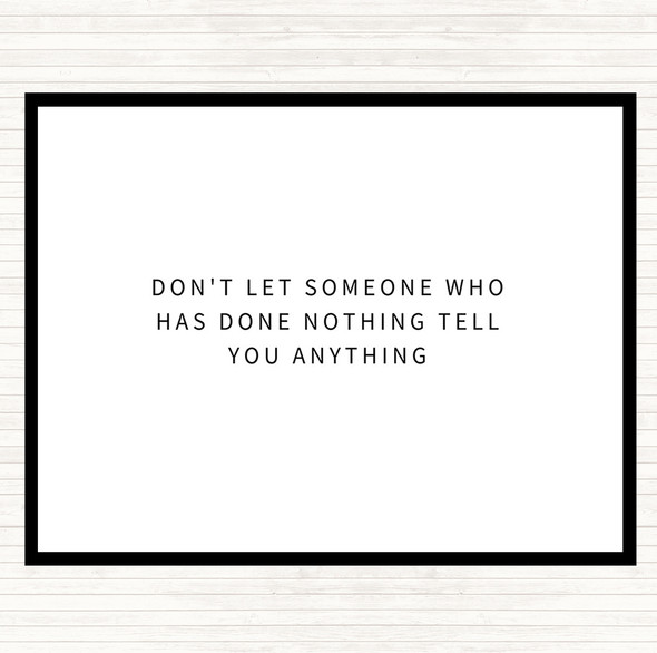 White Black Don't Let Someone Who's Done Nothing Tell You Anything Quote Mouse Mat