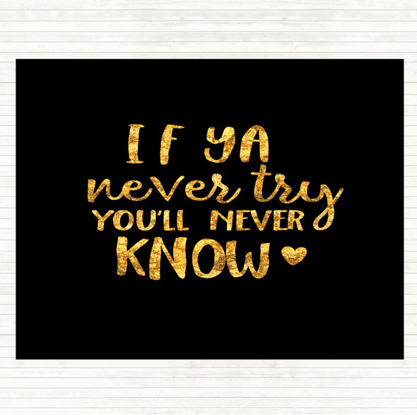 Black Gold If Ya Never Try You'll Never Know Quote Mouse Mat