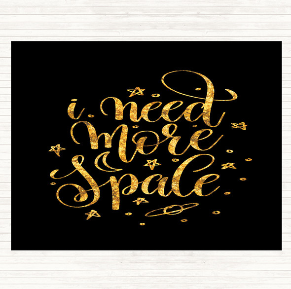 Black Gold Need More Space Quote Mouse Mat