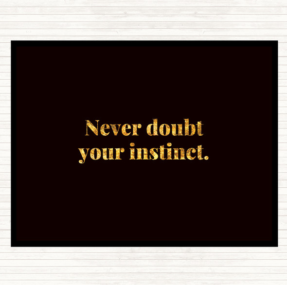 Black Gold Never Doubt Your Instinct Quote Mouse Mat