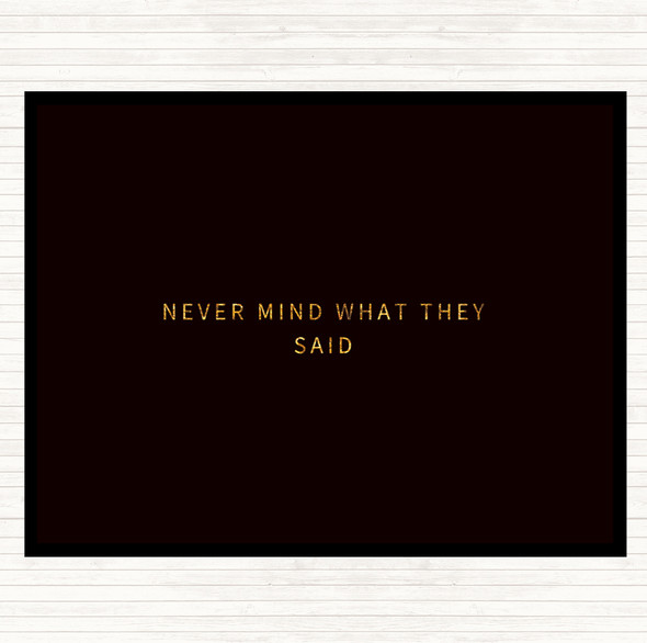 Black Gold Never Mind What They Said Quote Mouse Mat