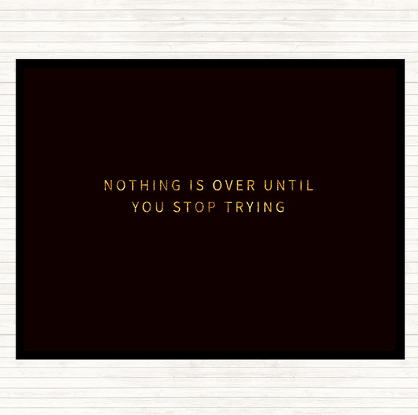 Black Gold Nothing Is Over Until You Stop Trying Quote Mouse Mat