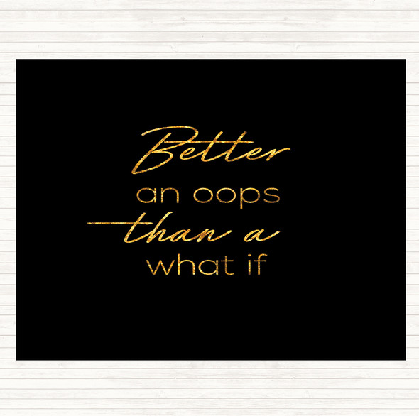 Black Gold Than What If Quote Mouse Mat