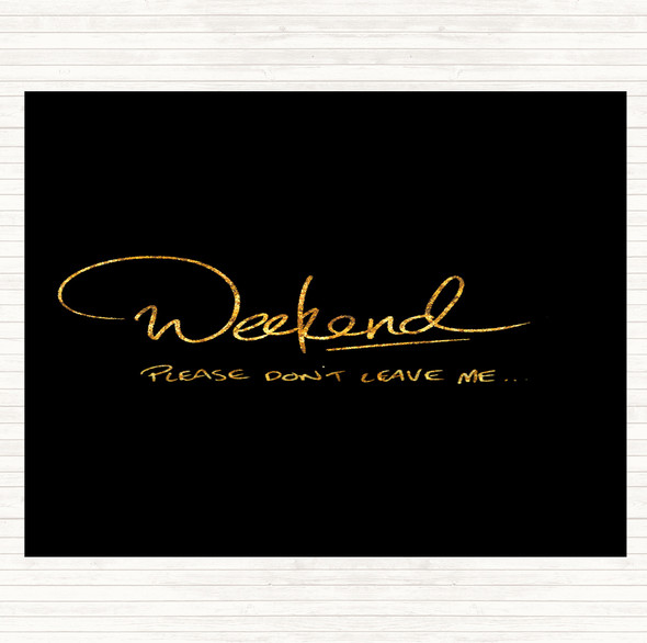 Black Gold Weekend Don't Leave Quote Mouse Mat