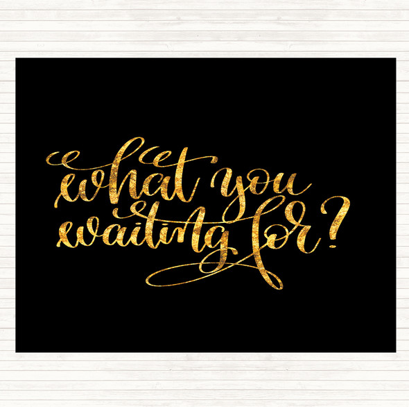 Black Gold What You Waiting For Quote Mouse Mat