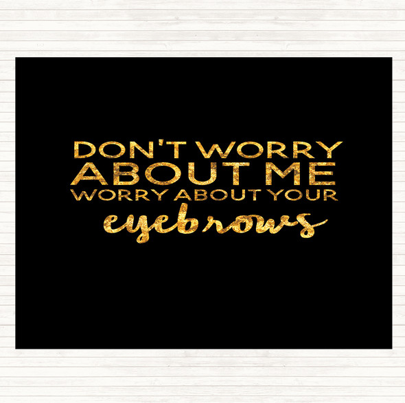 Black Gold Worry About Your Eyebrows Quote Mouse Mat
