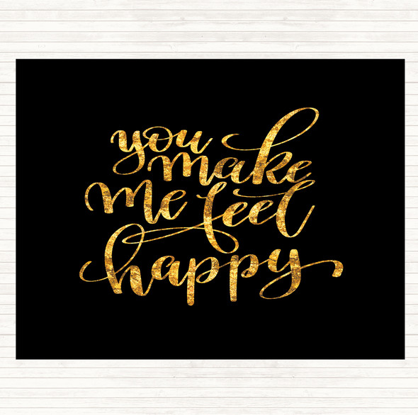 Black Gold You Make Me Feel Happy Quote Mouse Mat