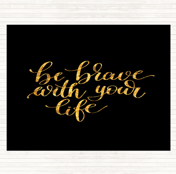 Black Gold Brave With Your Life Quote Mouse Mat